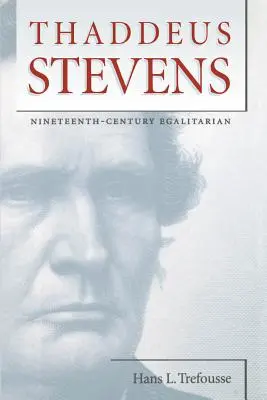 Thaddeus Stevens: Stevens: rovnostář devatenáctého století - Thaddeus Stevens: Nineteenth-Century Egalitarian