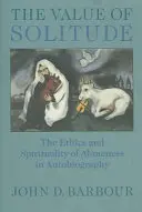 A magány értéke: Az egyedüllét etikája és spiritualitása az önéletrajzban - The Value of Solitude: The Ethics and Spirituality of Aloneness in Autobiography