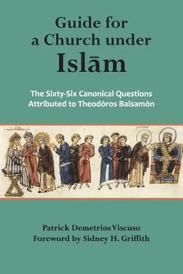 Útmutató egy iszlám alatti egyház számára: A hatvanhat kánoni kérdés, amelyet a következőknek tulajdonítanak - Guide for a Church Under Islam: The Sixty-Six Canonical Questions Attributed to