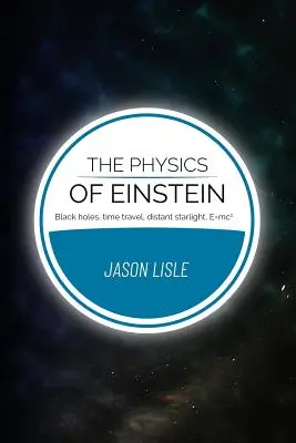 Einstein fizikája: Fekete lyukak, időutazás, távoli csillagok fénye, E=mc2 - The Physics of Einstein: Black holes, time travel, distant starlight, E=mc2