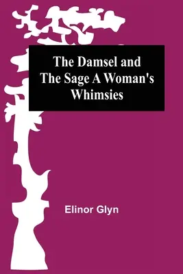 A leány és a bölcs Egy nő szeszélyei - The Damsel and the Sage A Woman's Whimsies