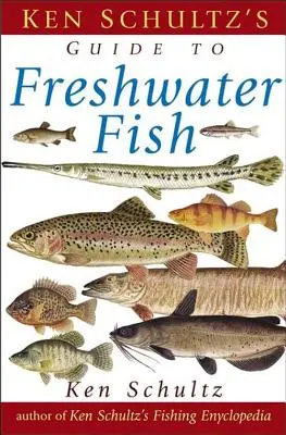 Ken Schultz terepi útmutatója az édesvízi halakhoz - Ken Schultz's Field Guide to Freshwater Fish