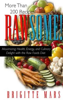 Rawsome!: Az egészség, az energia és a kulináris élvezetek maximalizálása a nyers ételek étrendjével - Rawsome!: Maximizing Health, Energy, and Culinary Delight with the Raw Foods Diet