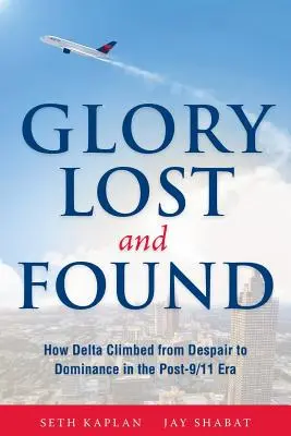 Elveszett és megtalált dicsőség: Hogyan jutott el a Delta a kétségbeesésből az uralomra a 9/11 utáni korszakban? - Glory Lost and Found: How Delta Climbed from Despair to Dominance in the Post-9/11 Era