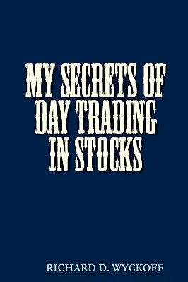 A részvények napi kereskedésének titkai - My Secrets of Day Trading in Stocks