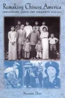 A kínai Amerika újjáalakítása: Bevándorlás, család és közösség, 1940-1965 - Remaking Chinese America: Immigration, Family, and Community, 1940-1965