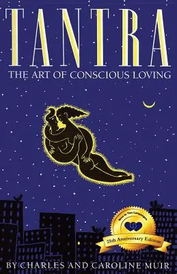 Tantra: A tudatos szeretet művészete: 25. évfordulós kiadás - Tantra: The Art of Conscious Loving: 25th Anniversary Edition