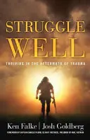 Struggle Well: Gyarapodás a trauma nyomán - Struggle Well: Thriving in the Aftermath of Trauma