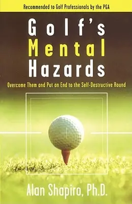 A golf mentális veszélyei: Legyőzni őket és véget vetni az önpusztító körnek - Golf's Mental Hazards: Overcome Them and Put an End to the Self-Destructive Round