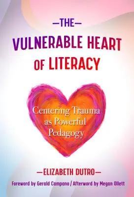 Az írásbeliség sebezhető szíve: A trauma központosítása mint erőteljes pedagógia - The Vulnerable Heart of Literacy: Centering Trauma as Powerful Pedagogy