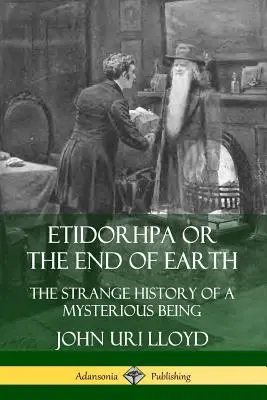 Etidorhpa vagy a Föld vége: Egy titokzatos lény különös története - Etidorhpa or the End of Earth: The Strange History of a Mysterious Being