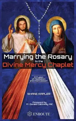 A rózsafüzér és az Isteni Irgalmasság káptalan összekapcsolása - Marrying the Rosary to the Divine Mercy Chaplet