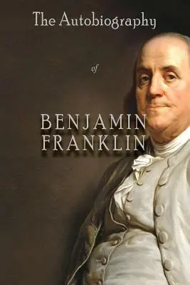 Benjamin Franklin önéletrajza - The Autobiography of Benjamin Franklin