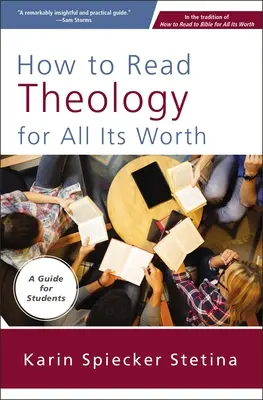 Hogyan olvassuk a teológiát teljes értékűen: A Guide for Students - How to Read Theology for All Its Worth: A Guide for Students