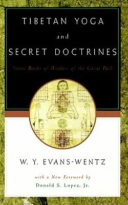 Tibeti jóga és titkos tanok: Vagy a Nagy Ösvény Bölcsességének Hét Könyve, a néhai L=ama Kazi Dawa-Samdup angol nyelvű átdolgozása szerint. - Tibetan Yoga and Secret Doctrines: Or Seven Books of Wisdom of the Great Path, According to the Late L=ama Kazi Dawa-Samdup's English Rendering