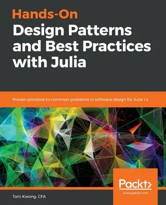 Kézzelfogható tervezési minták és legjobb gyakorlatok a Juliával - Hands-On Design Patterns and Best Practices with Julia