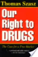 Jogunk a kábítószerhez: A szabad piac ügye - Our Right to Drugs: The Case for a Free Market