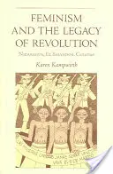 A feminizmus és a forradalom öröksége: Nicaragua, El Salvador, Chiapas - Feminism and the Legacy of Revolution: Nicaragua, El Salvador, Chiapas