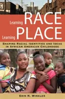 Learning Race, Learning Place: A faji identitások és eszmék formálása afroamerikai gyermekkorban - Learning Race, Learning Place: Shaping Racial Identities and Ideas in African American Childhoods