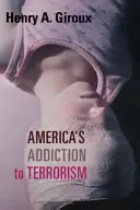 Amerika terrorizmusfüggősége - America's Addiction to Terrorism