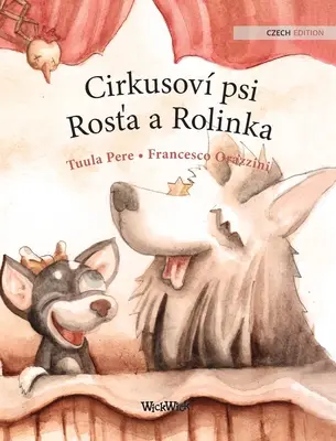 Cirkusov psi Rosťa a Rolinka: Roscoe és Rolly cirkuszi kutyák cseh kiadása - Cirkusov psi Rosťa a Rolinka: Czech Edition of Circus Dogs Roscoe and Rolly