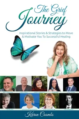 The Grief Journey: Inspiráló történetek és stratégiák, amelyek megmozgatnak és motiválnak a sikeres gyógyuláshoz - The Grief Journey: Inspirational Stories & Strategies to Move & Motivate You To Successful Healing