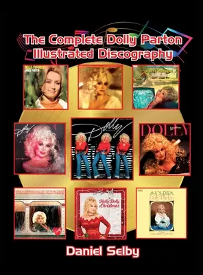 A teljes Dolly Parton illusztrált diszkográfia (kemény kötés) - The Complete Dolly Parton Illustrated Discography (hardback)