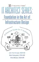 IT Architect sorozat: Az infrastruktúra-tervezés művészetének alapjai: Gyakorlati útmutató informatikai építészek számára - IT Architect Series: Foundation in the Art of Infrastructure Design: A Practical Guide for IT Architects