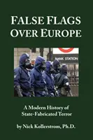 Hamis zászlók Európa felett: Az államilag gyártott terror modernkori története - False Flags over Europe: A Modern History of State-Fabricated Terror