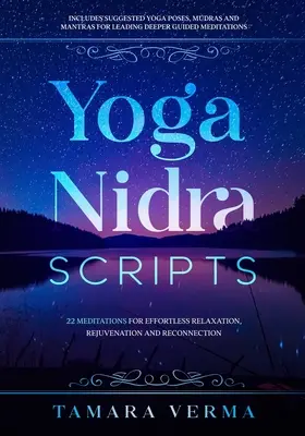 Jóga Nidra Scripts: 22 meditáció a könnyed relaxációért, a megfiatalodásért és az újrakapcsolódásért - Yoga Nidra Scripts: 22 Meditations for Effortless Relaxation, Rejuvenation and Reconnection