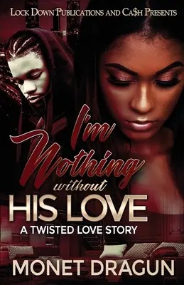 Semmi vagyok a szeretete nélkül: A Twisted Love Story - I'm Nothing Without His Love: A Twisted Love Story