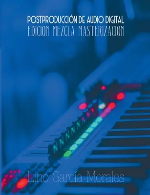 Postproduccin de Audio Digital: Edicin, Mezcla y Masterizacin