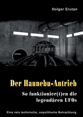 Der Haunebu Antrieb: So funktionier(t)en die legendren UFO-k - Der Haunebu Antrieb: So funktionier(t)en die legendren UFOs