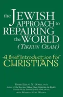 A világ megjavításának zsidó megközelítése (Tikkun Olam): Rövid bevezetés keresztények számára - The Jewish Approach to Repairing the World (Tikkun Olam): A Brief Introduction for Christians