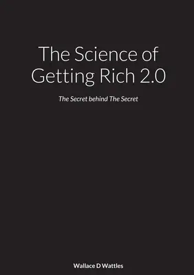 A meggazdagodás tudománya 2.0: A titok mögött rejlő titok - The Science of Getting Rich 2.0: The Secret behind The Secret