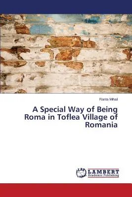 A roma lét különleges módja a romániai Toflea faluban - A Special Way of Being Roma in Toflea Village of Romania