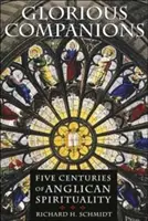 Dicsőséges társak: Az anglikán lelkiség öt évszázada - Glorious Companions: Five Centuries of Anglican Spirituality