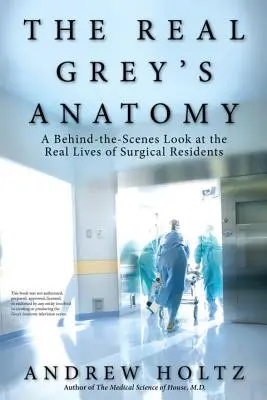 Az igazi Grey's Anatomy: A sebész rezidensek valódi életének kulisszák mögötti pillantása - The Real Grey's Anatomy: A Behind-The-Scenes Look at the Real Lives of Surgical Residents