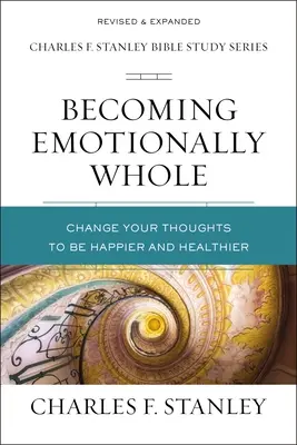 Legyünk érzelmileg teljesek: Változtass a gondolataidon, hogy boldogabb és egészségesebb legyél - Becoming Emotionally Whole: Change Your Thoughts to Be Happier and Healthier