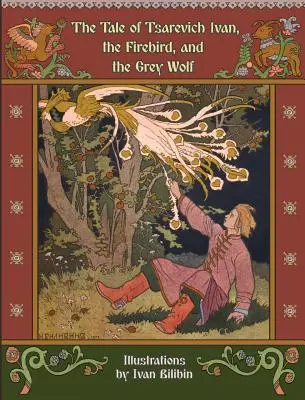 Iván cárevics, a tűzmadár és a szürke farkas meséje - The Tale of Tsarevich Ivan, the Firebird, and the Grey Wolf