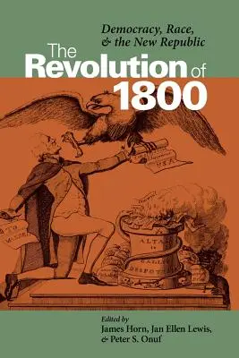 Az 1800-as forradalom: Demokrácia, faj és az új köztársaság - The Revolution of 1800: Democracy, Race, and the New Republic