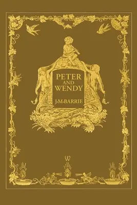 Peter és Wendy vagy Pán Péter (Wisehouse Classics 1911-es jubileumi kiadása - 13 eredeti illusztrációval) - Peter and Wendy or Peter Pan (Wisehouse Classics Anniversary Edition of 1911 - with 13 original illustrations)