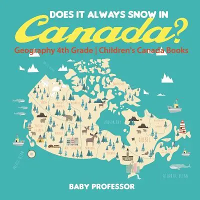 Kanadában mindig havazik? Földrajz 4. osztály - Gyerekeknek szóló Kanada könyvek - Does It Always Snow in Canada? Geography 4th Grade - Children's Canada Books