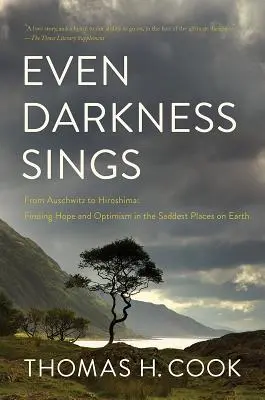 Még a sötétség is énekel: Auschwitztól Hirosimáig: Reményt találni a világ legszomorúbb helyein - Even Darkness Sings: From Auschwitz to Hiroshima: Finding Hope in the Saddest Places on Earth