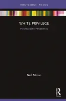 Fehér kiváltságok: Pszichoanalitikus perspektívák - White Privilege: Psychoanalytic Perspectives