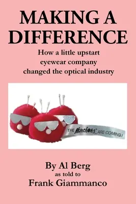 Making A Difference: Hogyan változtatta meg egy kis feltörekvő szemüveggyártó cég az optikai ipart - Making A Difference: How a little upstart eyewear company changed the optical industry