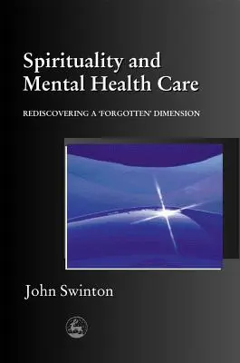 Lelkiség és mentális egészségügy: Egy „elfelejtett” dimenzió újrafelfedezése - Spirituality and Mental Health Care: Rediscovering a 'Forgotten' Dimension