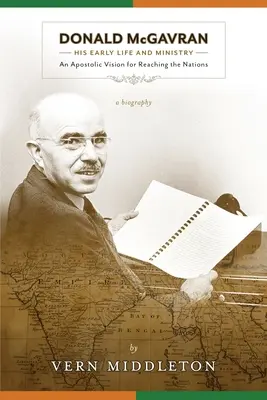 Donald McGavran, korai élete és szolgálata: Apostoli vízió a nemzetek eléréséhez - Donald McGavran, His Early Life and Ministry: An Apostolic Vision for Reaching the Nations