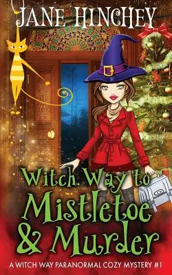 Witch Way to Murder & Mayhem: A Witch Way Paranormal Cozy Mystery #1