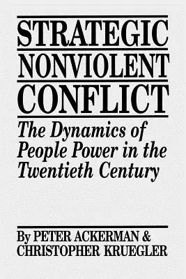 Stratégiai erőszakmentes konfliktus: A népi hatalom dinamikája a huszadik században - Strategic Nonviolent Conflict: The Dynamics of People Power in the Twentieth Century